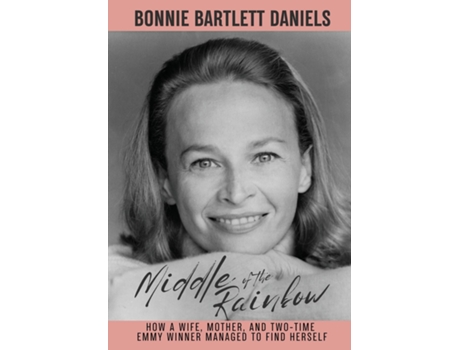 Livro Middle Of The Rainbow - How A Wife, Mother And Daughter Managed To Find Herself And Win Two Emmys De Daniels, Bonnie Et Al. (inglês)