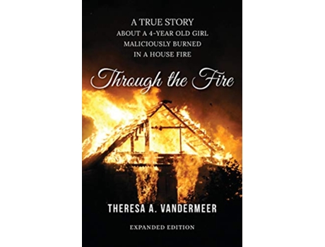 Livro Through the Fire About a Four Year Old Girl Maliciously Burned in a House Fire de Theresa A Vandermeer (Inglês)