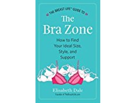 Livro The Breast LifeTM Guide to The Bra Zone How to Find Your Ideal Size Style and Support de Elisabeth Dale (Inglês)