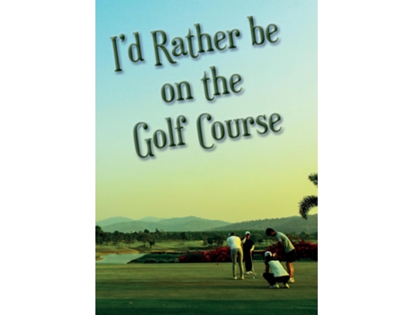Livro Id Rather Be On The Golf Course De Vivienne Ainslie (inglês)