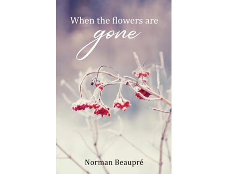 Livro When The Flowers Are Gone De Norman Beaupré (inglês)