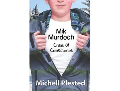 Livro Mik Murdoch Crisis of Conscience Mik Murdoch Boy Superhero de Michell Plested (Inglês)