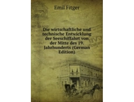 Livro die wirtschaftliche und technische entwicklung der seeschiffahrt de e. fitger (alemão)