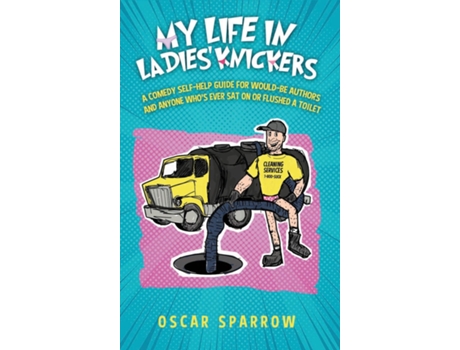 Livro My Life In Ladies Knickers An Outrageously Funny Comedy Confession And Romp Around The Self-publishing Business De Oscar Sparrow (inglês)