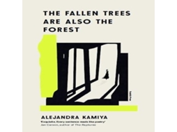 Livro Fallen Trees Are Also the Forest de Alejandra Kamiya (Inglês)