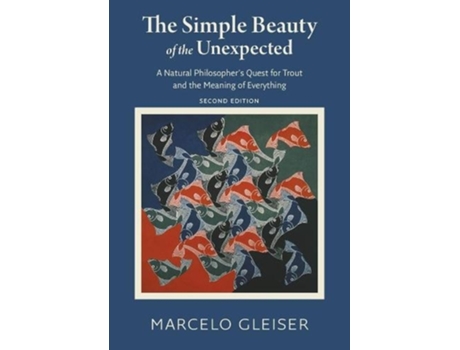 Livro the simple beauty of the unexpected - a natural philosopher`s quest for trout and the meaning of everything de marcelo gleiser (inglês)