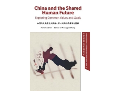 Livro China and the Shared Human Future: Exploring Common Values and Goals de Martin Albrow (Inglês)