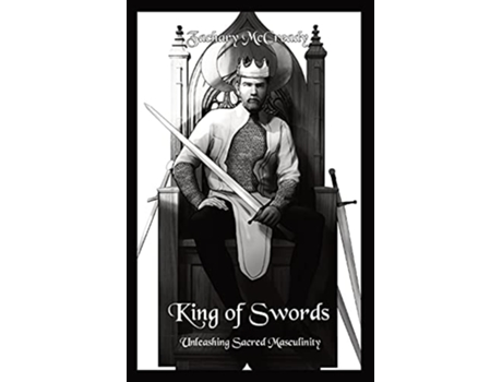 Livro King Of Swords Unleashing Sacred Masculinity De Zachary A Mccready (inglês)