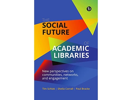 Livro Social Future of Academic Libraries de Tim Schlak, Sheila Corrall et al. (Inglês)