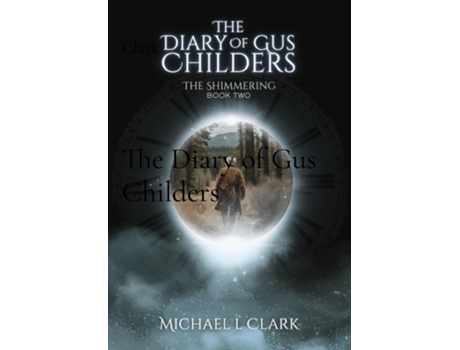Livro The Diary of Gus Childers The Shimmering Book 2 de Michael L Clark (Inglês)