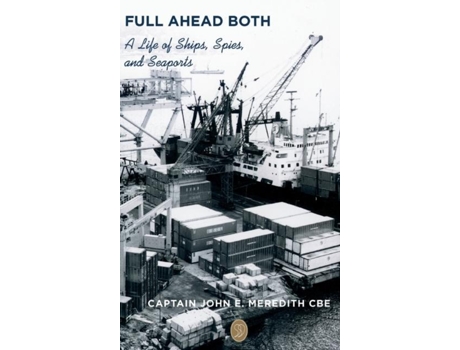 Livro Full Ahead Both A Life of Ships, Spies, and Seaports de John Meredith (Inglês)