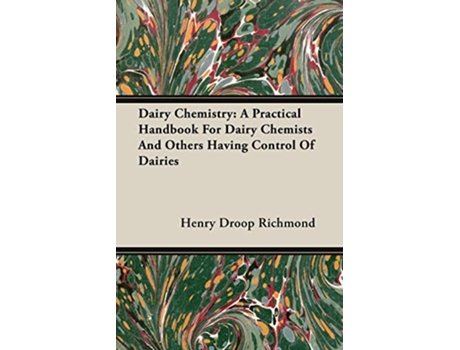 Livro Dairy Chemistry A Practical Handbook For Dairy Chemists And Others Having Control Of Dairies de Henry Droop Richmond (Inglês)