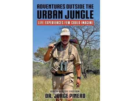 Livro Adventures Outside the Urban Jungle Life Experiences Few Could Imagine de Dr Jorge Pinero (Inglês)