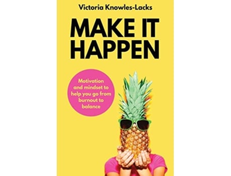 Livro Make It Happen Motivation and Mindset to help you go from Burnout to Balance 1 de Victoria KnowlesLacks (Inglês)