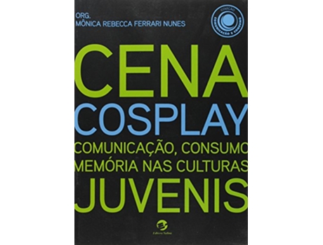 Livro Cena Cosplay Comunicacao Consumo Memoria Nas Cultu de Monica Rebecca Ferrari Nunes (Português do Brasil)
