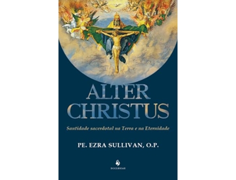 Livro Alter Christus Santidade Secerdotal Na Terra E Na Eternidade De Diversos (português Do Brasil)
