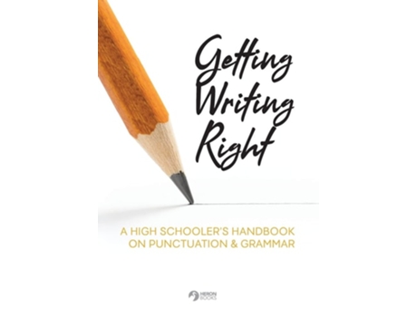 Livro Getting Writing Right A High Schoolers Handbook On Punctuation Amp Grammar De Heron Books (inglês)