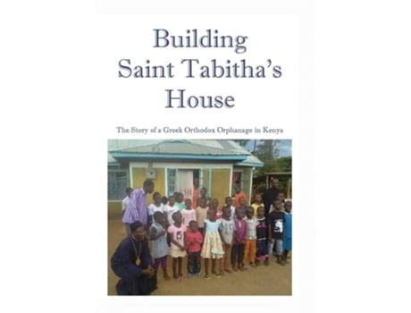 Livro Building Saint Tabithas House The Story Of A Greek Orthodox Orphanage In Kenya De M R Astle (inglês)
