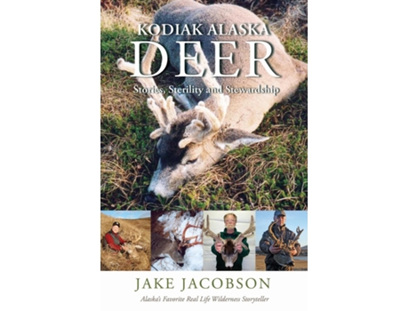 Livro Kodiak Alaska Deer Stories, Sterility And Stewardship De Jake Jacobson (inglês)