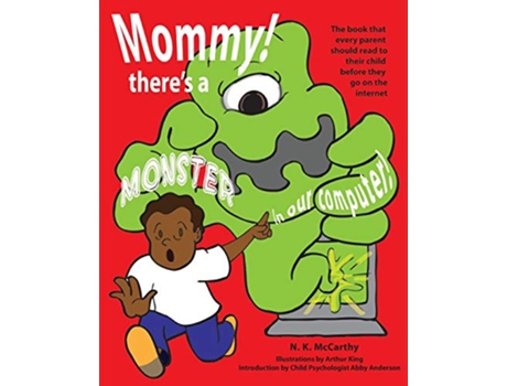 Livro Mommy Theres a Monster in our Computer The book every parent should read to their child before they go on the Internet de N K McCarthy (Inglês)