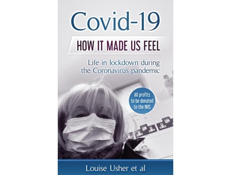 Livro Covid-19 How It Made Us Feel Life In Lockdown During The Coronavirus Pandemic De Louise Usher (inglês)