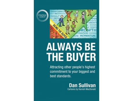 Livro Always Be The Buyer Attracting Other Peoples Highest Commitment To Your Biggest And Best Standards De Sullivan Dan (inglês)