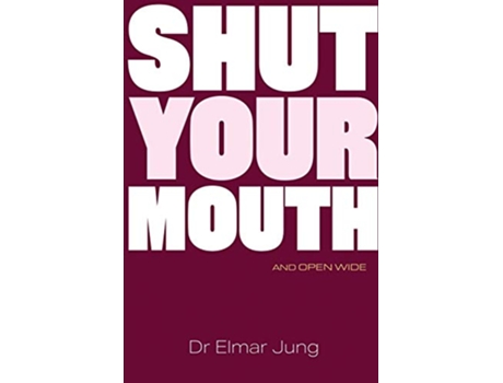 Livro Shut Your Mouth and Open Wide de Elmar Jung (Inglês)