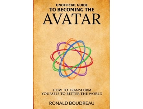 Livro Unofficial Guide To Becoming The Avatar How To Transform Yourself To Better The World De Ronald Boudreau (inglês)