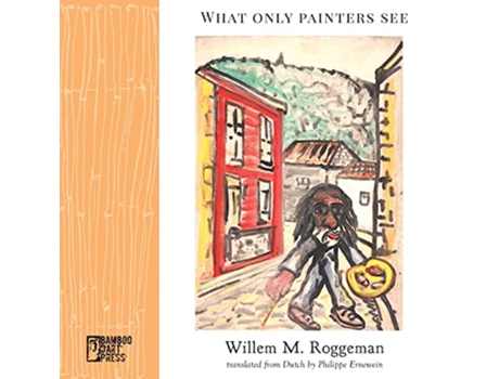 Livro What Only Painters See de Willem M Roggeman (Inglês)