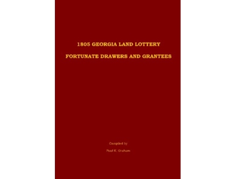 Livro 1805 Georgia Land Lottery Fortunate Drawers and Grantees de Paul K Graham (Inglês)