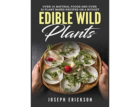Livro Edible Wild Plants Over 111 Natural Foods and Over 22 PlantBased Recipes On A Budget de Joseph Erickson (Inglês - Capa Dura)