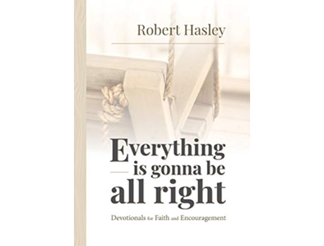 Livro Everything Is Gonna Be All Right Devotionals for Faith and Encouragement de Robert Hasley (Inglês)