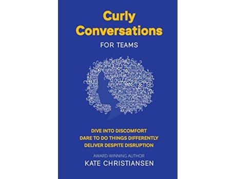 Livro Curly Conversations For Teams Dive Into Discomfort. Dare To Do Things Differently. Deliver Despite Disruption. De Kate Christiansen (inglês)