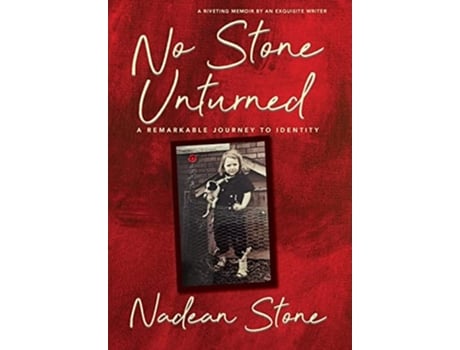 Livro No Stone Unturned A Remarkable Journey To Identity De Nadean Stone (inglês - Capa Dura)