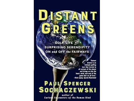 Livro Distant Greens Golf, Life And Surprising Serendipity On And Off The Fairways De Paul Spencer Sochaczewski (inglês)