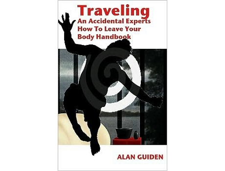 Livro Traveling An Accidental Experts How To Leave Your Body Handbook de Alan Guiden (Inglês)