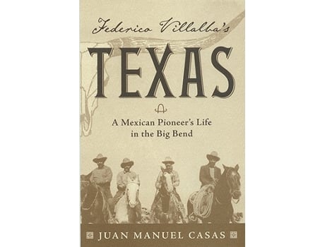 Livro Federico Villalbas Texas A Mexican Pioneers Life in the Big Bend de Juan Manuel Casas (Inglês)