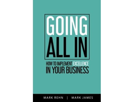 Livro Going All In How To Implement Excellence In Your Business De Mark Rehn (inglês)
