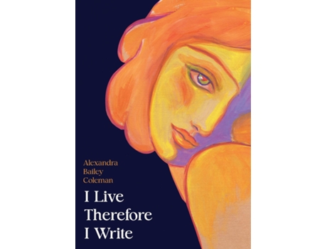 Livro I Live Therefore I Write De Bailey Coleman Alexandra (inglês)