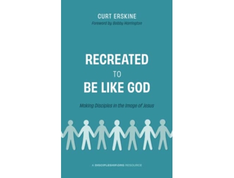 Livro Recreated to Be like God Making Disciples in the Image of Jesus de Curt Erskine (Inglês)