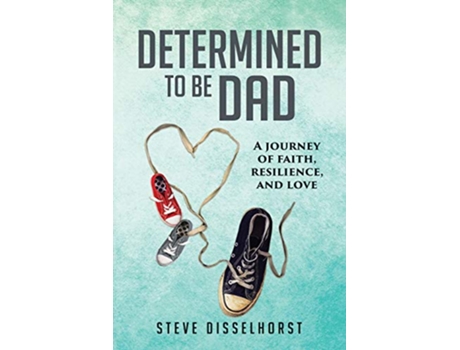 Livro Determined To Be Dad A Journey of Faith Resilience and Love de Steve Disselhorst (Inglês)