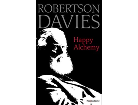 Livro Happy Alchemy On the Pleasures of Music and the Theatre de Robertson Davies (Inglês)
