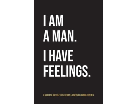 Livro I Am A Man. I Have Feelings.: A Guided 90-Day Self-Reflections & Gratitude Journal for Men Kinyatta Gray (Inglês)