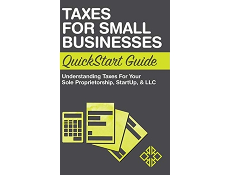 Livro Taxes for Small Businesses QuickStart Guide Understanding Taxes For Your Sole Proprietorship Startup LLC de ClydeBank Business (Inglês)