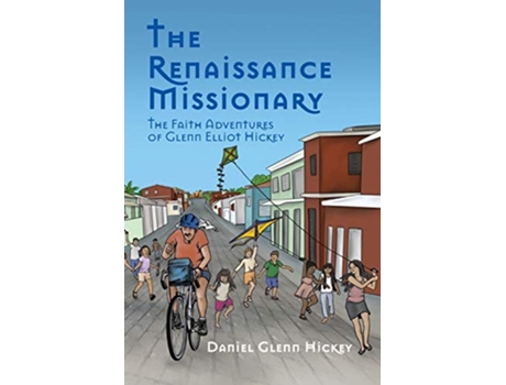 Livro The Renaissance Missionary The faith adventures of Glenn Elliot Hickey de Daniel G Hickey (Inglês)