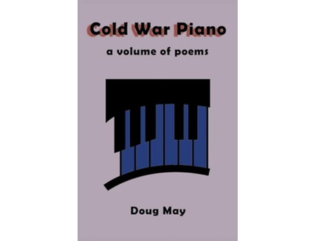 Livro Cold War Piano A Volume Of Poems De Doug May (inglês)