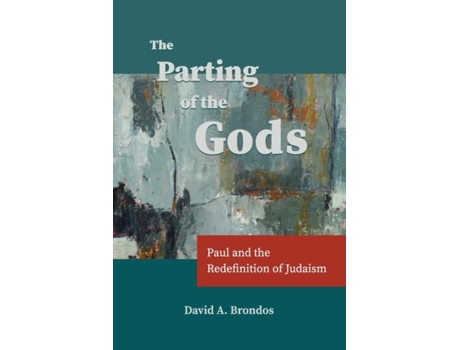 Livro The Parting Of The Gods Paul And The Redefinition Of Judaism De Brondos, David Et Al. (inglês)