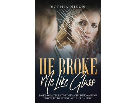 Livro He Broke Me Like Glass De Sophia Nixon (inglês)