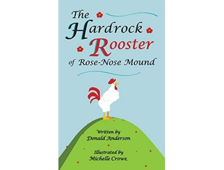 Livro The Hardrock Rooster Of Rose-nose Mound De Donald Anderson E Michelle Crowe (inglês)