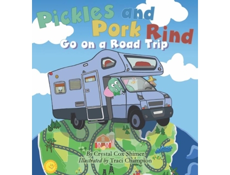 Livro Pickles And Pork Rind Go On A Road Trip De Crystal Cox Shimer (inglês)